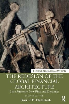 The Redesign of the Global Financial Architecture - Stuart P. M. Mackintosh