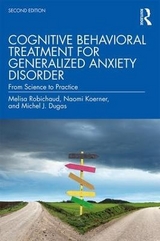 Cognitive Behavioral Treatment for Generalized Anxiety Disorder - Robichaud, Melisa; Koerner, Naomi; Dugas, Michel J.