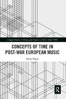 Concepts of Time in Post-War European Music - Aaron Hayes