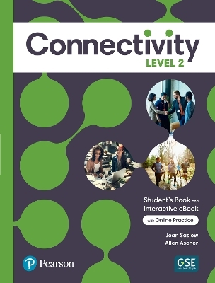 Connectivity Level 2 Student's Book & Interactive Student's eBook with Online Practice, Digital Resources and App - Joan Saslow, Allen Ascher