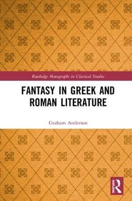 Fantasy in Greek and Roman Literature - Graham Anderson