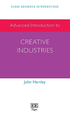 Advanced Introduction to Creative Industries - John Hartley