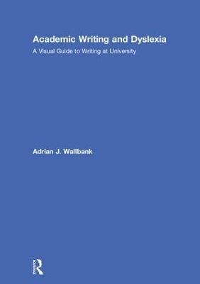 Academic Writing and Dyslexia - Adrian J. Wallbank