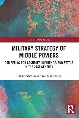 Military Strategy of Middle Powers - Håkan Edström, Jacob Westberg