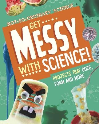 Get Messy with Science! - Elsie Olson