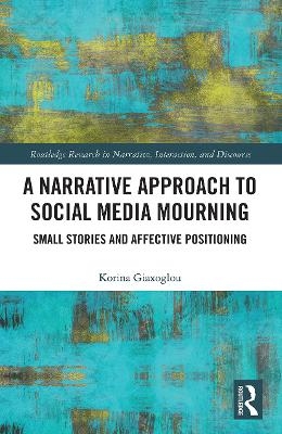 A Narrative Approach to Social Media Mourning - Korina Giaxoglou