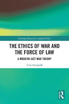 The Ethics of War and the Force of Law - Uwe Steinhoff