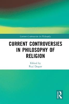 Current Controversies in Philosophy of Religion - 