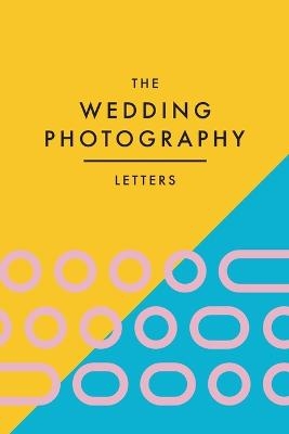 The Wedding Photography Letters - Brad Wood