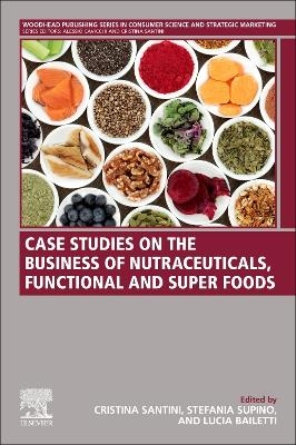 Case Studies on the Business of Nutraceuticals, Functional and Super Foods - 