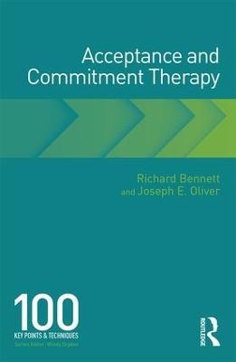 Acceptance and Commitment Therapy - Richard Bennett, Joseph E. Oliver