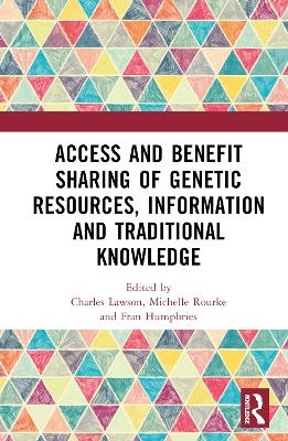 Access and Benefit Sharing of Genetic Resources, Information and Traditional Knowledge - 