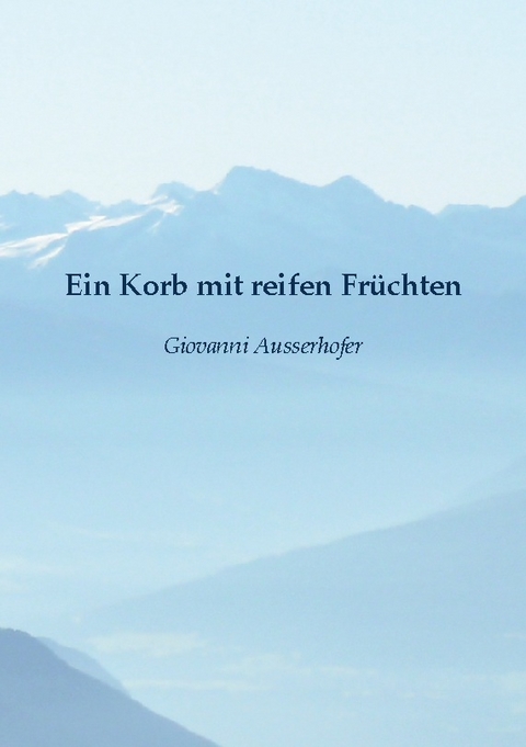 Ein Korb mit reifen Früchten - Giovanni Ausserhofer