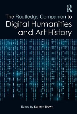 The Routledge Companion to Digital Humanities and Art History - 