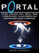 Portal Game, Online, PS4, Xbox, Wiki Unblocked, Walkthrough Download Guide Unofficial -  Josh Abbott