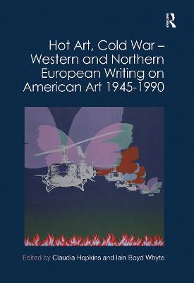 Hot Art, Cold War – Western and Northern European Writing on American Art 1945-1990 - 