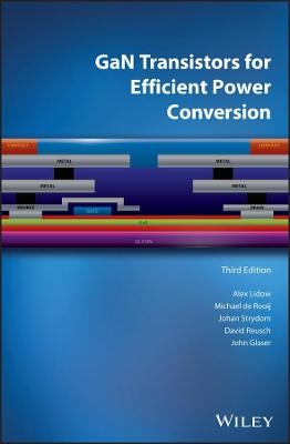 GaN Transistors for Efficient Power Conversion - Alex Lidow, Michael De Rooij, Johan Strydom, David Reusch, John Glaser