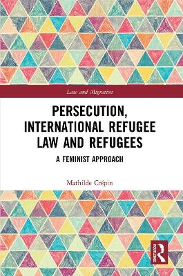 Persecution, International Refugee Law and Refugees - Mathilde Crépin