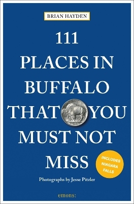 111 Places in Buffalo That You Must Not Miss - Brian Hayden