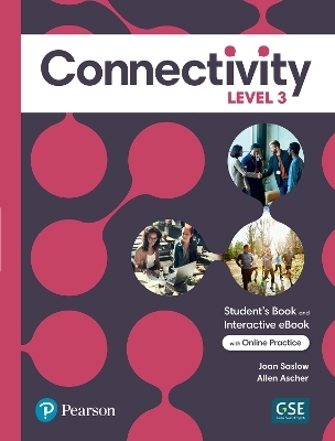 Connectivity Level 3 Student's Book & Interactive Student's eBook with Online Practice, Digital Resources and App - Joan Saslow, Allen Ascher