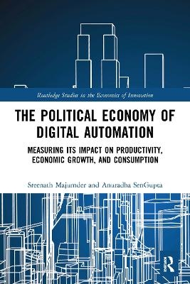 The Political Economy of Digital Automation - Sreenath Majumder, Anuradha SenGupta