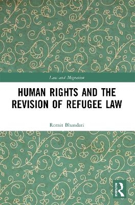 Human Rights and The Revision of Refugee Law - Romit Bhandari