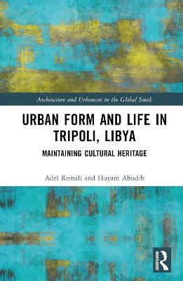 Urban Form and Life in Tripoli, Libya - Adel Remali, Huyam Abudib