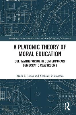 A Platonic Theory of Moral Education - Mark Jonas, Yoshiaki Nakazawa