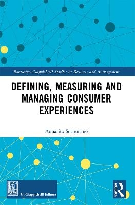 Defining, Measuring and Managing Consumer Experiences - Annarita Sorrentino