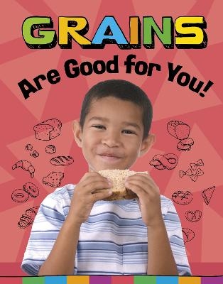 Grains Are Good for You! - Gloria Koster