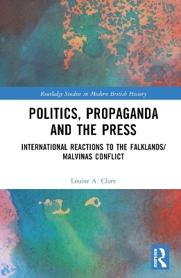 Politics, Propaganda and the Press - Louise A. Clare