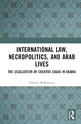 International Law, Necropolitics, and Arab Lives - Khaled Al-Kassimi