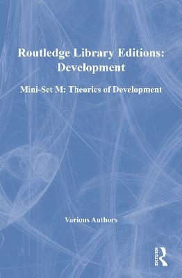 Routledge Library Editions: Development Mini-Set M: Theories of Development -  Various