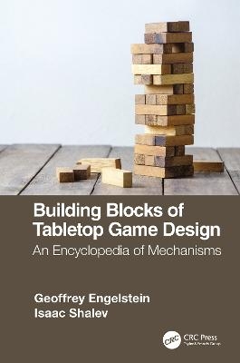 Building Blocks of Tabletop Game Design - Geoffrey Engelstein, Isaac Shalev