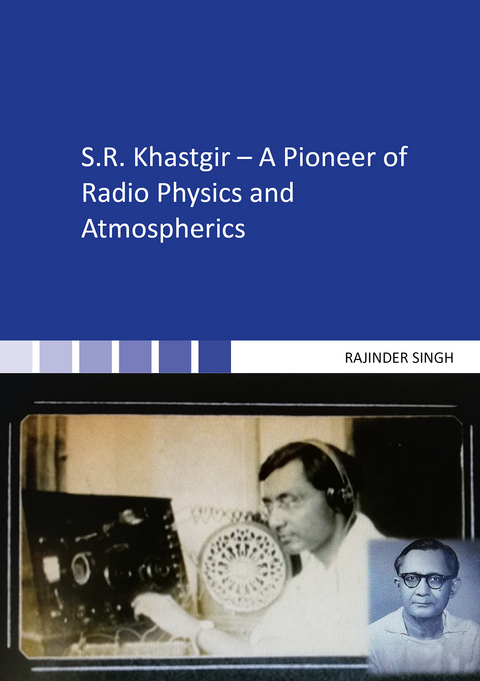 S.R. Khastgir – A Pioneer of Radio Physics and Atmospherics - Rajinder Singh