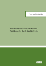 Schutz des marktwirtschaftlichen Wettbewerbs durch das Strafrecht - Peter Joachim Kasiske