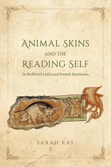 Animal Skins and the Reading Self in Medieval Latin and French Bestiaries - Sarah Kay