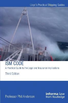 The ISM Code: A Practical Guide to the Legal and Insurance Implications - Phil Anderson