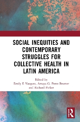 Social Inequities and Contemporary Struggles for Collective Health in Latin America - 