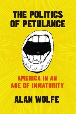 The Politics of Petulance - Alan Wolfe