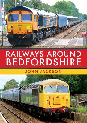 Railways Around Bedfordshire - John Jackson