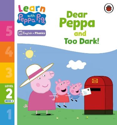 Learn with Peppa Phonics Level 2 Book 2 – Dear Peppa and Too Dark! (Phonics Reader) -  Peppa Pig