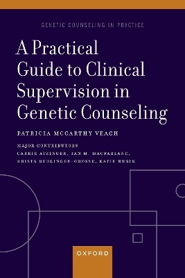 A Practical Guide to Clinical Supervision in Genetic Counseling - Patricia McCarthy Veach