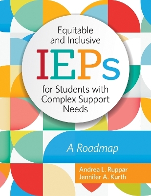 Equitable and Inclusive IEPs for Students with Complex Support Needs - Andrea L. Ruppar, Jennifer Kurth