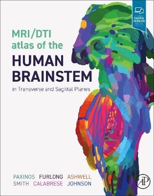 MRI/DTI Atlas of the Human Brainstem in Transverse and Sagittal Planes - George Paxinos, Teri Furlong, Ken Ashwell, Kristie Smith, Evan Calabrese