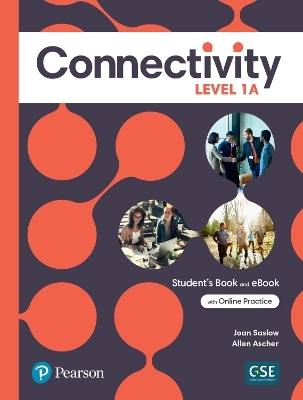 Connectivity Level 1A Student's Book & Interactive Student's eBook with Online Practice, Digital Resources and App - Joan Saslow, Allen Ascher