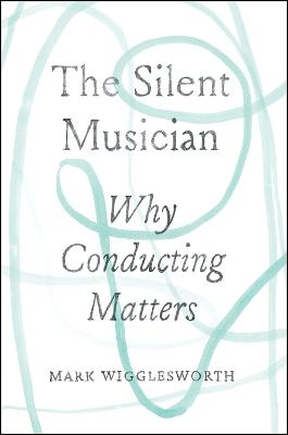 The Silent Musician - Mark Wigglesworth