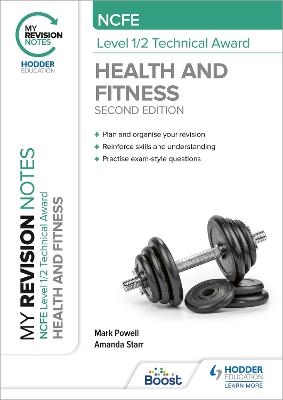 My Revision Notes: NCFE Level 1/2 Technical Award in Health and Fitness, Second Edition - Mark Powell, Amanda Starr