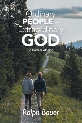 Ordinary People - Extraordinary God - Ralph Bauer