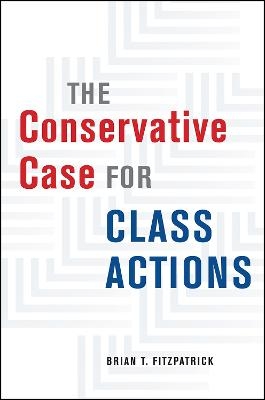 The Conservative Case for Class Actions - Brian T Fitzpatrick